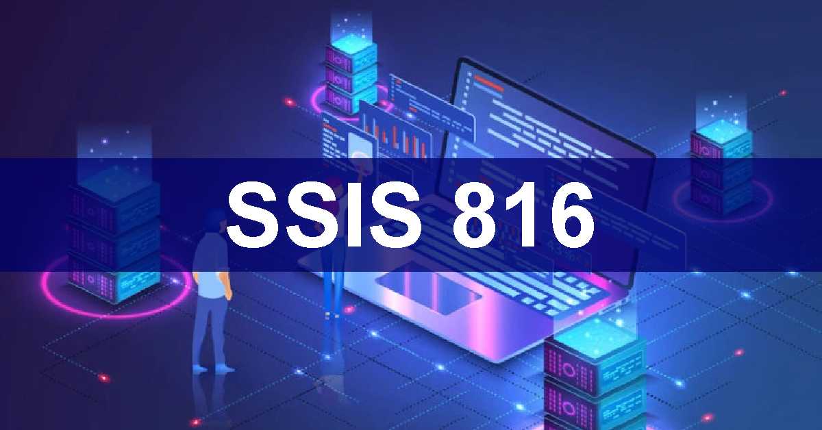 Unraveling the Power of SSIS-816: A Comprehensive Guide to Integration Services