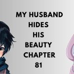 Unveiling the Depths: A Comprehensive Analysis of My Husband Hides His Beauty Chapter 81
