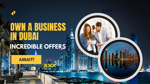 Set for Success: Own a Business in Dubai with These Incredible Offers